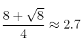 \frac{8+\sqrt{8}}{4} \approx 2.7