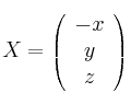 
X =
\left(
\begin{array}{c}
   -x
  \\ y
  \\ z
\end{array}
\right)
