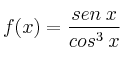f(x) = \frac{sen \: x}{cos^3 \: x}