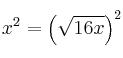 x^2  = \left( \sqrt{16x} \right)^2  