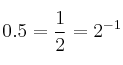0.5 = \frac{1}{2} = 2^{-1}