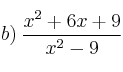 b) \: \frac{x^2+6x+9}{x^2-9}