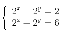 \left\{
\begin{array}{c}
2^x-2^y=2 \\
2^x+2^y=6
\end{array}
\right.