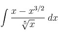 \int \frac{x-x^{3/2}}{\sqrt[5]{x}} \: dx 