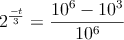 2^{\frac{-t}{3}} = \frac{10^6-10^3}{10^6}