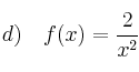 d) \quad f(x) = \frac{2}{x^2}