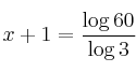 x+1  = \frac{ \log {60}}{\log {3}}