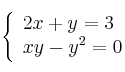 \left\{ \begin{array}{lcc}
             2x + y = 3\\
             xy - y^2  = 0
             \end{array}
   \right.