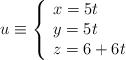 u \equiv \left\{ \begin{array}{l} x= 5t \\ y=5t \\z=6+6t \end{array}\right.