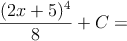 \frac{(2x+5)^4}{8}+C =