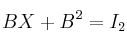 BX + B^2 = I_2