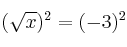 (\sqrt{x})^2 = (-3)^2
