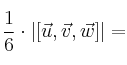 \frac{1}{6} \cdot |[\vec{u} , \vec{v} , \vec{w}]|=