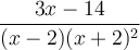 \frac{3x-14}{(x-2)(x+2)^2} 