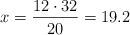 x = \frac{12 \cdot 32}{20} = 19.2