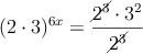  (2 \cdot 3)^{6x}  =  \frac{\cancel{2^3} \cdot  3^2}{\cancel{2^3}}