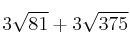 3 \sqrt{81} + 3 \sqrt{375}