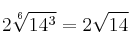 2 \sqrt[6]{14^3} = 2 \sqrt{14}
