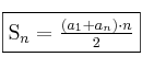 \fbox{S_n=\frac{(a_1+a_n) \cdot n}{2}}