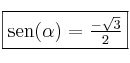  \fbox{sen(\alpha)=\frac{- \sqrt{3}}{2}}
