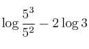 \log{\frac{5^3}{5^2}} -2  \log{3}