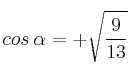 cos \: \alpha = + \sqrt{\frac{9}{13}}