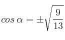 cos \: \alpha = \pm \sqrt{\frac{9}{13}}