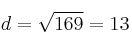 d = \sqrt{169}=13