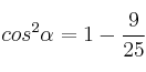  cos^2 \alpha = 1 - \frac{9}{25}