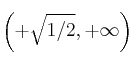 \left(+\sqrt{1/2}, +\infty\right)