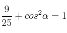  \frac{9}{25}  + cos^2 \alpha = 1
