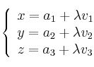 \left\{ \begin{array}{lll}
x=a_1+\lambda v_1 \\  
y=a_2+\lambda v_2 \\
z=a_3+\lambda v_3
\end{array}
\right.