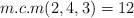 m.c.m(2,4,3) = 12
