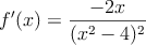 f^{\prime}(x) = \frac{-2x}{(x^2-4)^2}