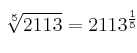 \sqrt[5]{2113} = 2113^{\frac{1}{5}}