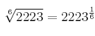  \sqrt[6]{2223} = 2223^{\frac{1}{6}} 