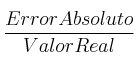 \frac{Error Absoluto}{Valor Real}