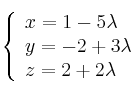  \left\{
\begin{array}{lll}
x= 1 - 5\lambda \\
y = -2 + 3\lambda \\
z = 2 + 2\lambda
\end{array}
\right. 