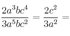 \frac{2a^3bc^4}{3a^5bc^2} =\frac{2c^2}{3a^2} =