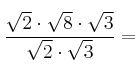  \frac{\sqrt{2} \cdot \sqrt{8} \cdot \sqrt{3}}{\sqrt{2} \cdot \sqrt{3}} = 