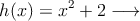 h(x) = x^2+2 \longrightarrow 