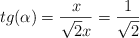 tg (\alpha) = \frac{x}{\sqrt{2}x } = \frac{1}{\sqrt{2}}