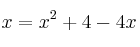 x= x^2 + 4 - 4x