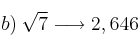 b) \: \sqrt{7} \longrightarrow 2,646