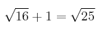 \sqrt{16} + 1 =  \sqrt{25}