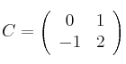 C =
\left(
\begin{array}{cc}
     0 & 1
  \\ -1 & 2
\end{array}
\right)
