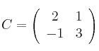C = \left(
\begin{array}{cc}
     2 & 1
  \\ -1 & 3
\end{array}
\right) 