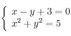 \left\{ \begin{array}{lcc}
             x - y +3 = 0\\
             x^2 + y^2  = 5
             \end{array}
   \right.