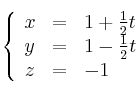 
\left\{ 
\begin{array}{lll}
x &=&1 + \frac{1}{2} t
\\y&=&1- \frac{1}{2} t
\\z&=&-1
\end{array}
\right.
