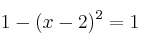 1 - (x-2)^2 = 1